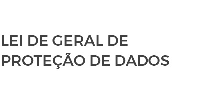 LEI GERAL DE PROTEÇÃO DE DADOS