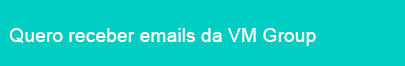 Quero receber emails da VM Group